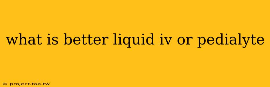 what is better liquid iv or pedialyte