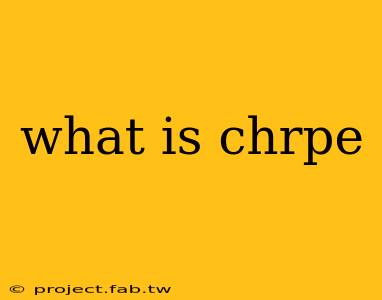 what is chrpe