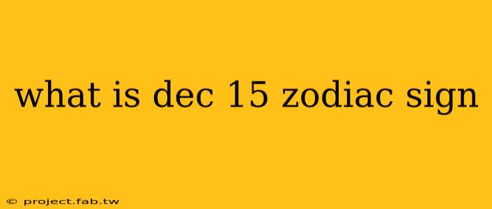 what is dec 15 zodiac sign