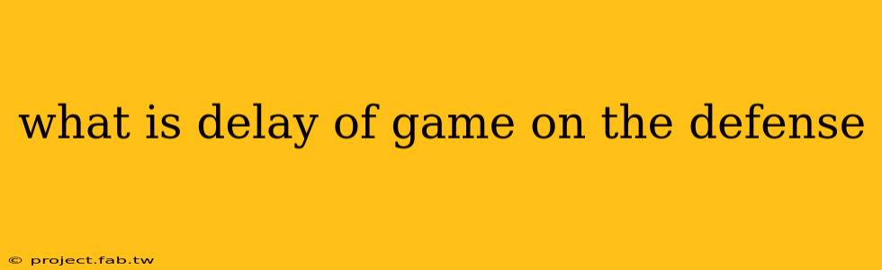 what is delay of game on the defense