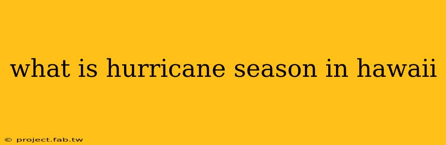 what is hurricane season in hawaii