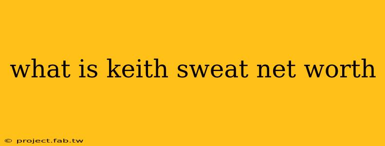 what is keith sweat net worth