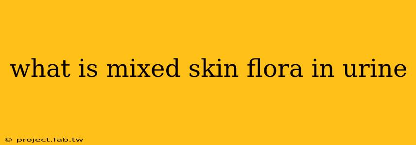 what is mixed skin flora in urine