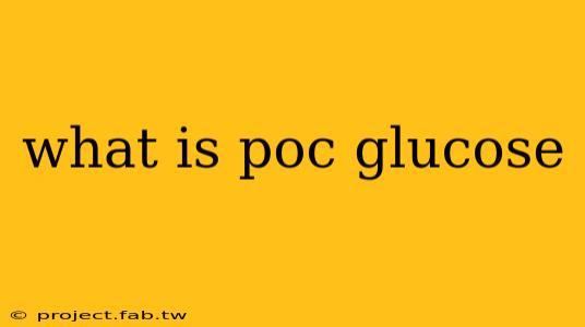 what is poc glucose