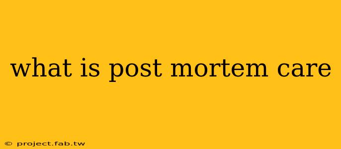 what is post mortem care