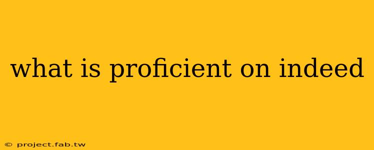 what is proficient on indeed