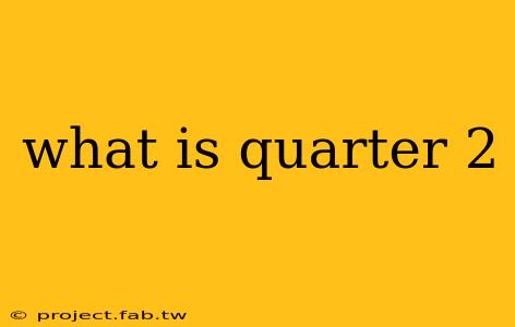 what is quarter 2