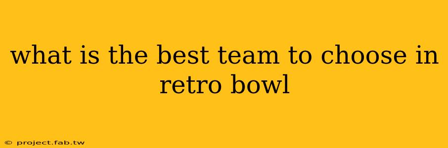 what is the best team to choose in retro bowl