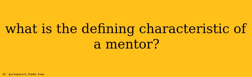 what is the defining characteristic of a mentor?