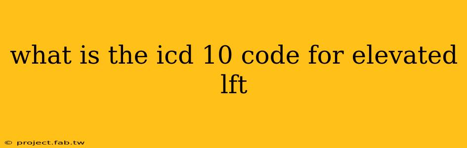 what is the icd 10 code for elevated lft