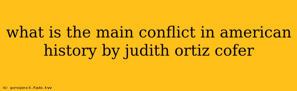 what is the main conflict in american history by judith ortiz cofer