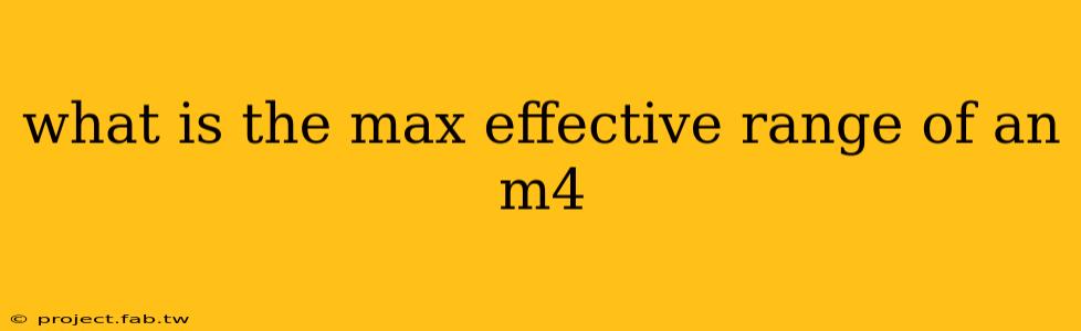 what is the max effective range of an m4