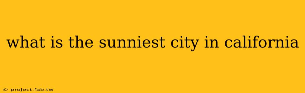 what is the sunniest city in california