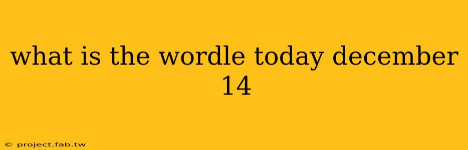 what is the wordle today december 14