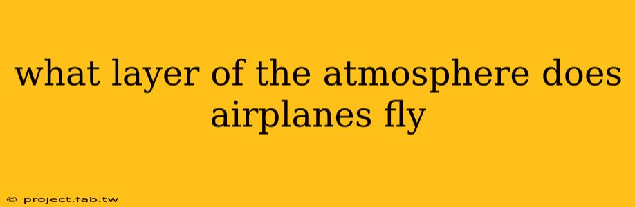 what layer of the atmosphere does airplanes fly