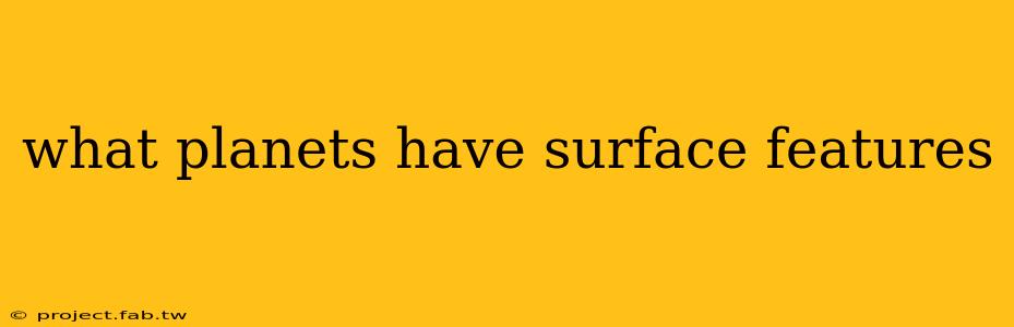 what planets have surface features