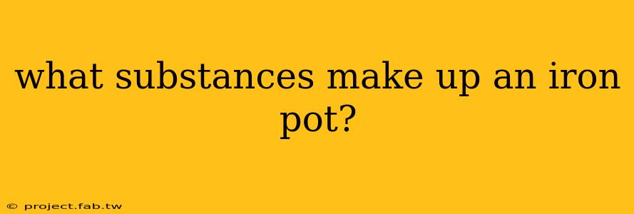 what substances make up an iron pot?