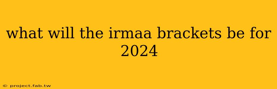 what will the irmaa brackets be for 2024