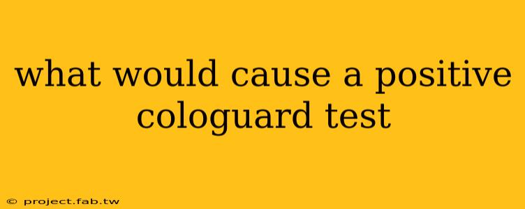 what would cause a positive cologuard test