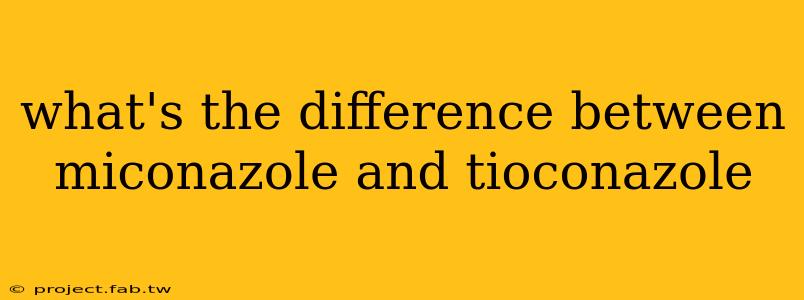 what's the difference between miconazole and tioconazole