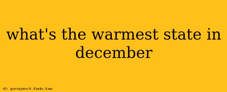 what's the warmest state in december