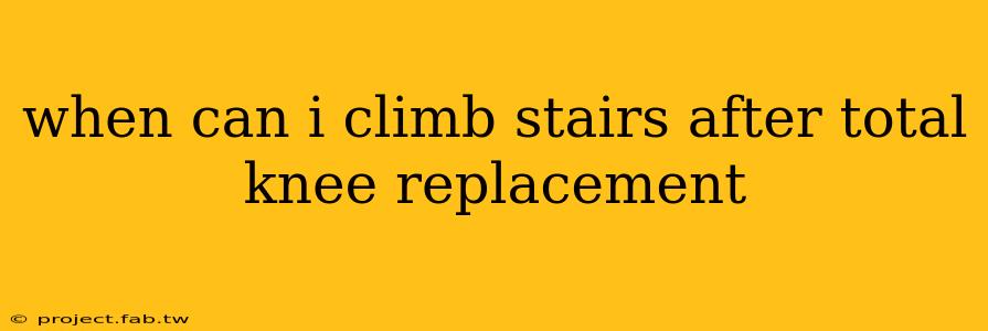 when can i climb stairs after total knee replacement