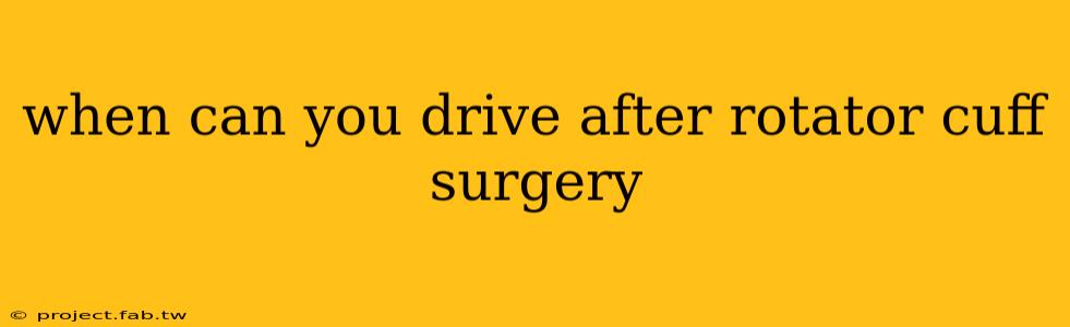 when can you drive after rotator cuff surgery