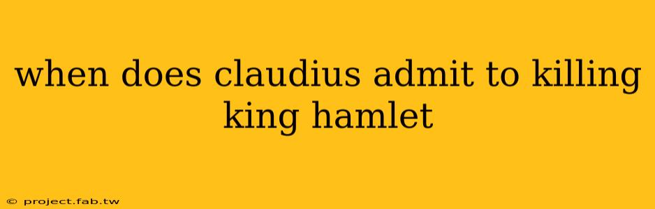 when does claudius admit to killing king hamlet