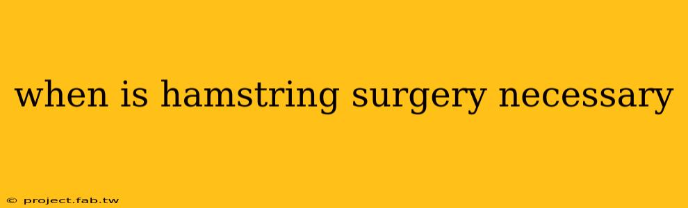 when is hamstring surgery necessary