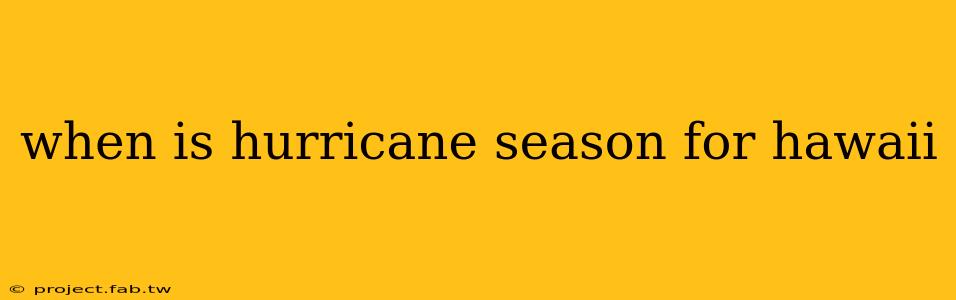 when is hurricane season for hawaii