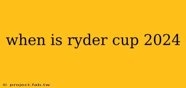 when is ryder cup 2024