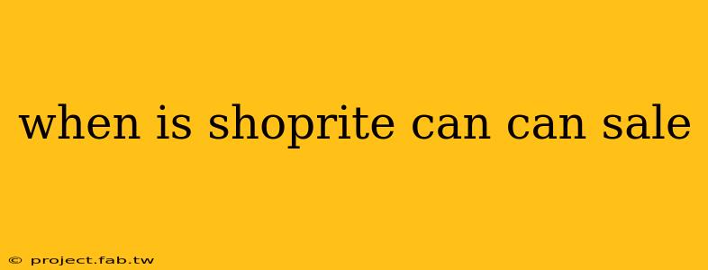 when is shoprite can can sale