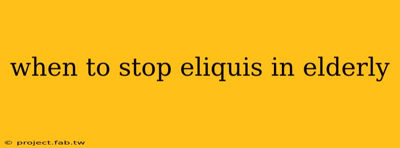 when to stop eliquis in elderly