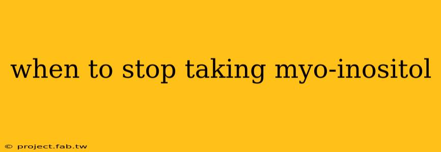 when to stop taking myo-inositol