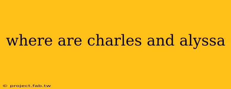 where are charles and alyssa