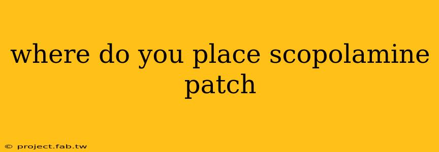 where do you place scopolamine patch