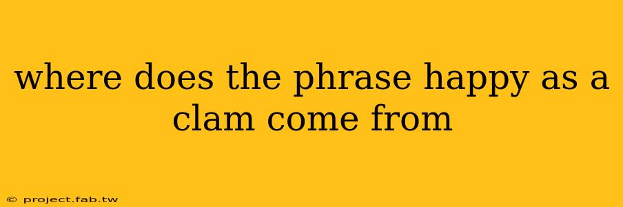 where does the phrase happy as a clam come from