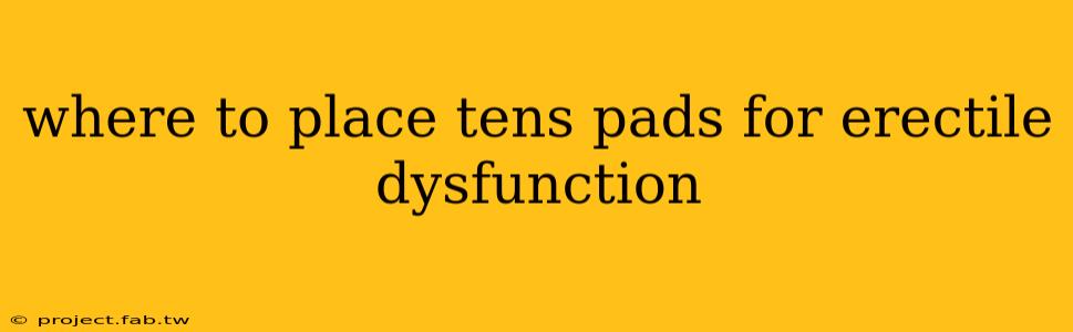 where to place tens pads for erectile dysfunction