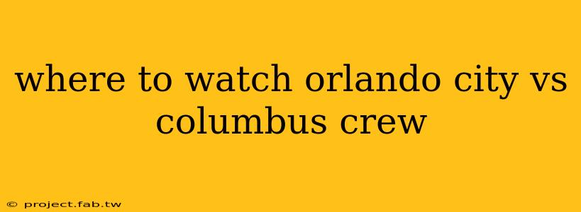 where to watch orlando city vs columbus crew