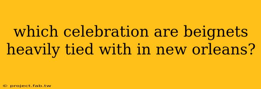 which celebration are beignets heavily tied with in new orleans?