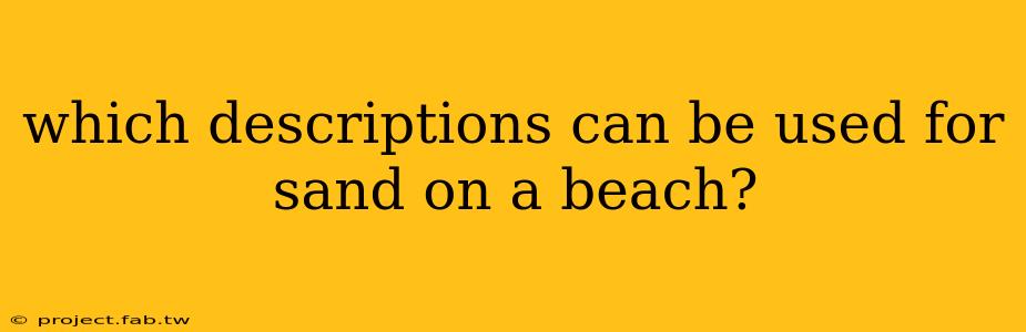 which descriptions can be used for sand on a beach?