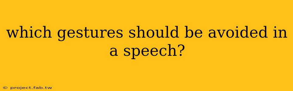 which gestures should be avoided in a speech?