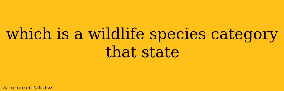 which is a wildlife species category that state