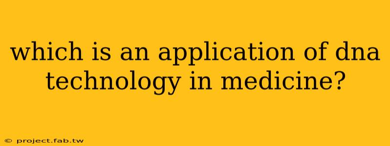 which is an application of dna technology in medicine?