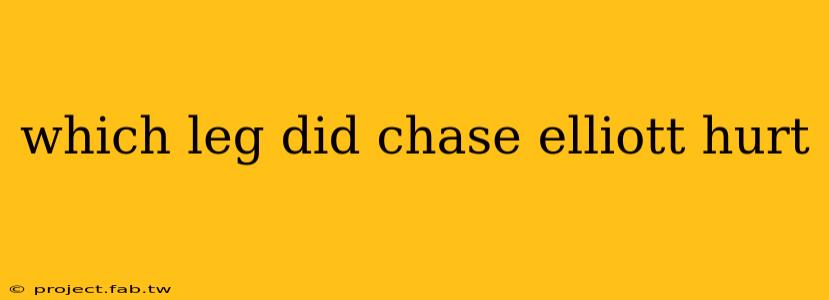 which leg did chase elliott hurt