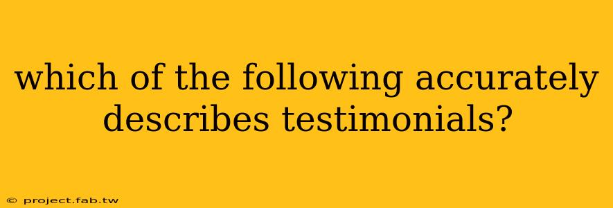 which of the following accurately describes testimonials?