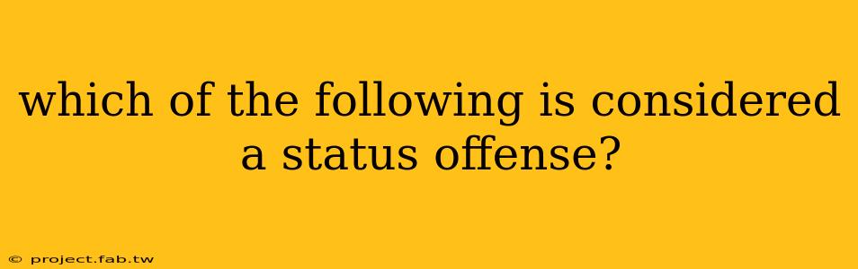 which of the following is considered a status offense?