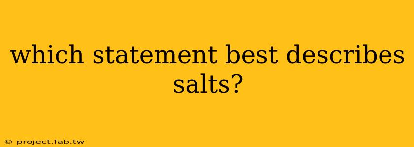 which statement best describes salts?