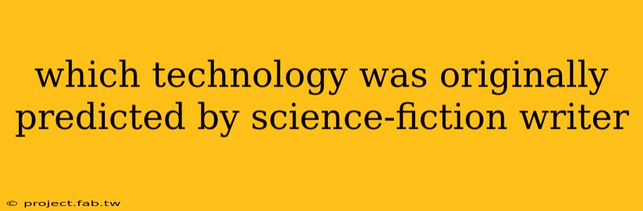 which technology was originally predicted by science-fiction writer