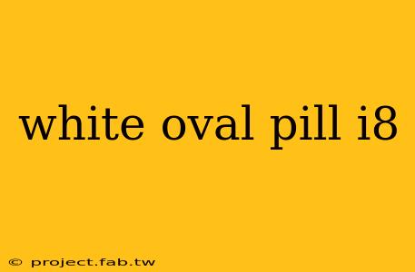 white oval pill i8